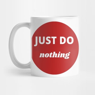 Just do nothing Mug